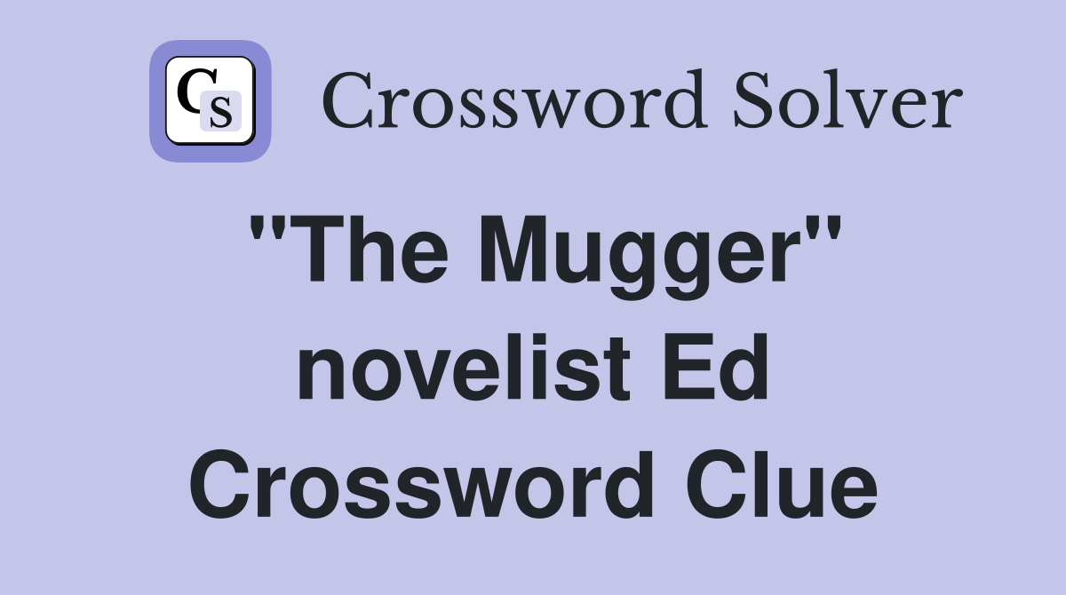 "The Mugger" novelist Ed - Crossword Clue Answers - Crossword Solver